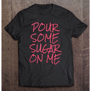 เสื้อยืด ลาย Pour Some Sugar On Me