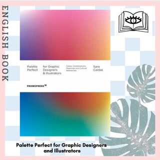 Palette Perfect for Graphic Designers and Illustrators : Colour Combinations, Meanings and Cultural References