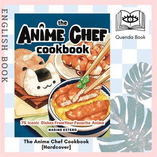 [Querida] The Anime Chef Cookbook : 75 Iconic Dishes from Your Favorite Anime [Hardcover] by Nadine Estero