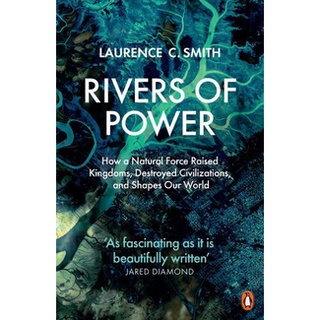 NEW หนังสือใหม่ RIVERS OF POWER: HOW A NATURAL FORCE RAISED KINGDOMS, DESTROYED CIVILIZATIONS, A