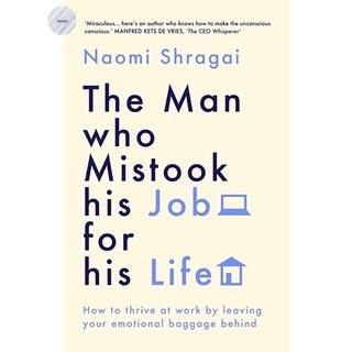 THE MAN WHO MISTOOK HIS JOB FOR HIS LIFE : HOW TO THRIVE AT WORK BY LEAVING YOUR