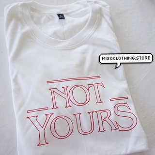 "NOT YOURS" เสื้อยืดสกรีน สวมใส่สบาย