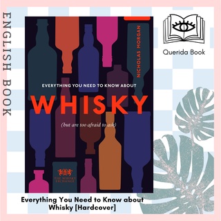 Everything You Need to Know about Whisky : (But are too afraid to ask) [Hardcover] by Nick Morgan, The Whisky Exchange