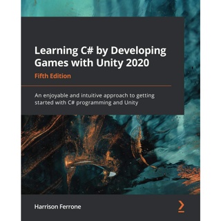 Learning C# by Developing Games with Unity 2020 - Fifth Edition: An enjoyable and intuitive approach to getting started