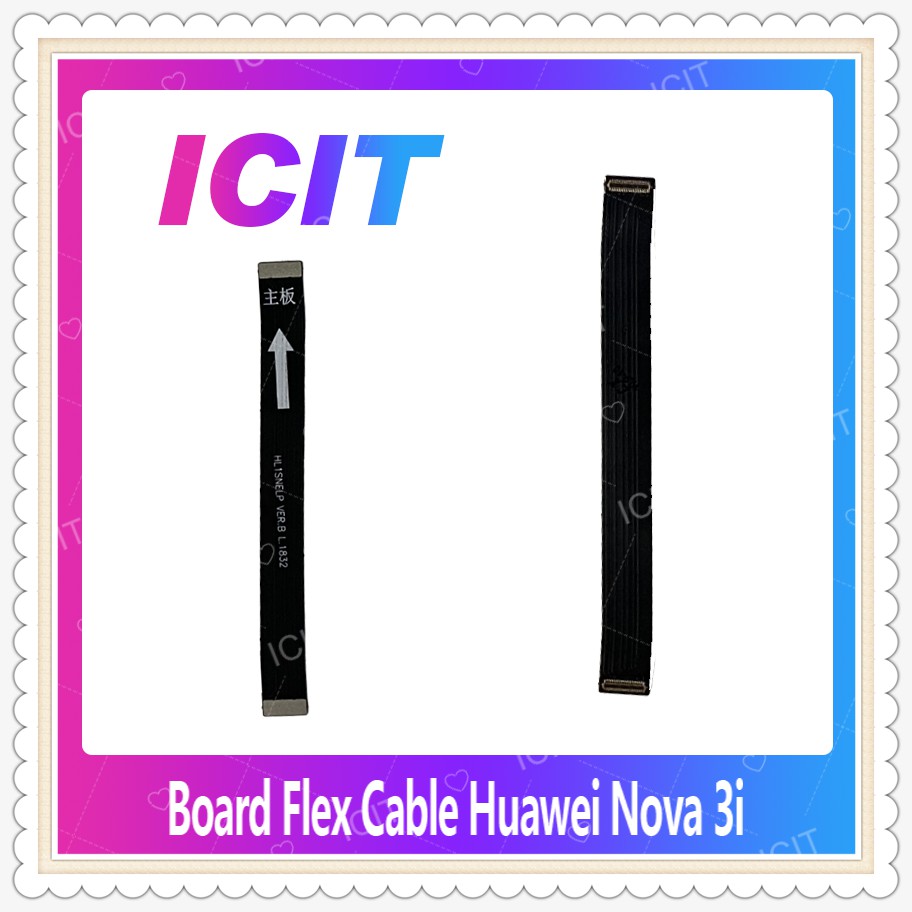 Board Flex Cable Huawei Nova 3i/nova3i อะไหล่สายแพรต่อบอร์ด Board Flex Cable (ได้1ชิ้นค่ะ) อะไหล่มือถือ ICIT-Display