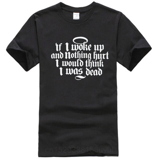 [S-5XL] เสื้อยืด ลาย If I Woke Up And Nothing Hurt I Will Think I Was Dead Funny Joke สําหรับผู้ชาย