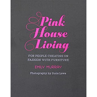 Pink House Living : For People Cheating on Fashion with Furniture [Hardcover]หนังสือภาษาอังกฤษมือ1(New) ส่งจากไทย