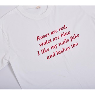เสื้อ cotton 100% สกรีน quote Roses are red, violet are blue I like my nails fake and lashes too