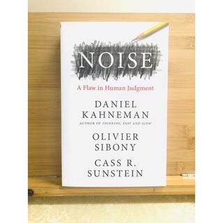 ก... NOISE A Flaw in Human Judgment DANIEL ΚΑΗΝΕΜΑΝ AUTHOR OF THINKING, FAST AND SLOW OLIVIER SIBONY CASS R. SUNSTEIN