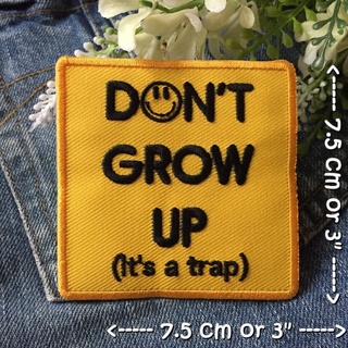 Dont grow up ตัวรีดติดเสื้อ อาร์มรีด อาร์มปัก ตกแต่งเสื้อผ้า หมวก กระเป๋า แจ๊คเก็ตยีนส์ Quote Embroidered Iron on Patch