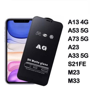 ฟิล์มกระจก ด้าน AG รุ่น  SAMSUNG A13 4G / A53 5G / A73 5G / A23 / A33 5G / S21FE / M23 / M33