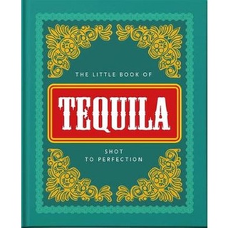 The Little Book of Tequila : Slammed to Perfection