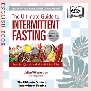 The Ultimate Guide to Intermittent Fasting : Burn Fat Quickly with the Mini-fast Diet by  Julian Whitaker and Peggy Dace