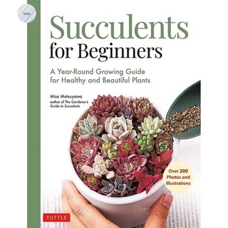 SUCCULENTS FOR BEGINNERS : A YEAR-ROUND GROWING GUIDE FOR HEALTHY AND BEAUTIFUL PLANTS