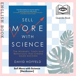 Sell More with Science : The Mindsets, Traits and Behaviours That Create Sales Success [Hardcover] by David Hoffeld