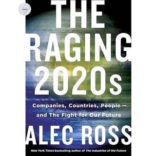 THE RAGING 2020S : COMPANIES, COUNTRIES, PEOPLE AND THE FIGHT FOR OUR FUTURE