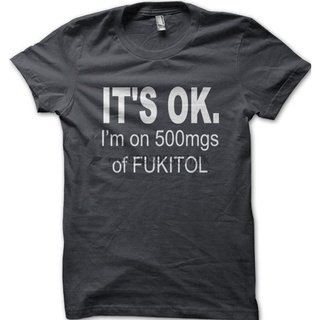 เสื้อยืดผ้าฝ้ายพิมพ์ลายขายดี Its OK เสื้อยืด พิมพ์ลาย Im on 500mgs of FUKITOL FN9171