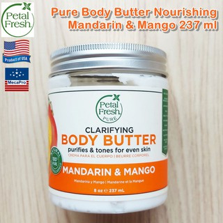 Petal Fresh® Pure Body Butter Clarifying Mandarin &amp; Mango 237 ml ครีมบำรุงผิวกาย สูตรเติมความชุ่มชื้นและกระจ่างใส