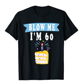 ขายดี!Blow Me I&amp;#39; m 60 Sixty เสื้อยืดลําลอง สําหรับผู้ชาย แขนสั้น คอกลม พิมพ์ลาย 60th Birthday Gift Gag ราคา#39; s เส