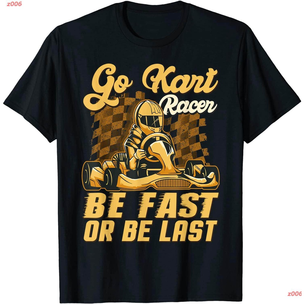 เสื้อยืดสีขาวz006 โกคาร์ท เสื้อยืดพิมพ์ลาย Go Kart Racing Be Fast Or Be Last - Karting T-Shirt เสื้อยืดผู้ชาย เสื้อผู้หญ