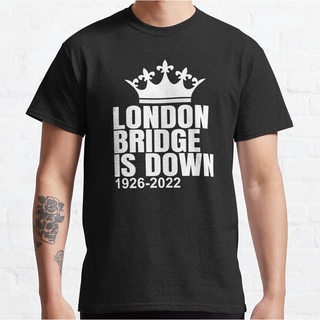 London Bridge Is Down Shirt - Queen Elizabeth 1926 2022แฟชั่นผู้ชายผ้าฝ้าย O-คอสร้างสรรค์ประเดิม,แขนสั้นพิมพ์เสื้อยืด