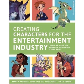 Creating Characters for the Entertainment Industry : Character Design for Animation, Illustration &amp; Video Games