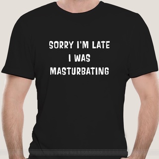 ขายดี!เสื้อยืด ผ้าฝ้าย พิมพ์ลาย Sorry Im Late I Was Masturbating Version2 แฟชั่นฤดูร้อน สําหรับผู้ชาย ผู้หญิงS-5XL