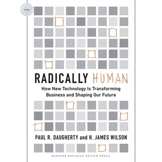 RADICALLY HUMAN : HOW NEW TECHNOLOGY IS TRANSFORMING BUSINESS AND SHAPING OUR FUTURE