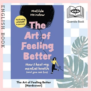 [Querida] หนังสือภาษาอังกฤษ The Art of Feeling Better : How I heal my mental health (and you can too) [Hardcover]