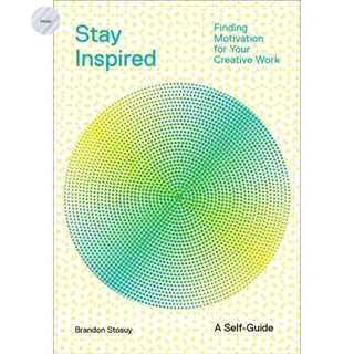 STAY INSPIRED: FINDING MOTIVATION FOR YOUR CREATIVE WORK