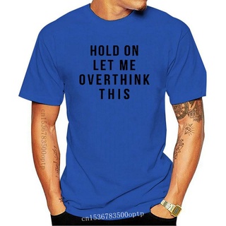 เสื้อยืดผ้าฝ้าย พิมพ์ลาย HOLD ON LET ME OVERTHINK THIS 90s slogan goth -J0 AJjeem10NEbkef87Size S-5XL