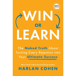 Win or Learn: The Naked Truth About Turning Every Rejection into Your Ultimate Success (Ignite Reads)