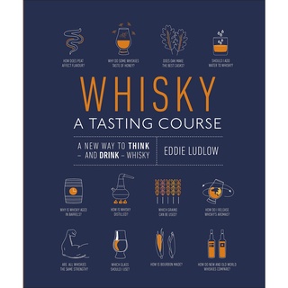 Whisky a Tasting Course : A New Way to Think - and Drink - Whisky