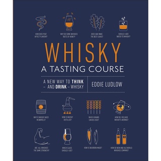 Whisky a Tasting Course : A New Way to Think - and Drink - Whisky