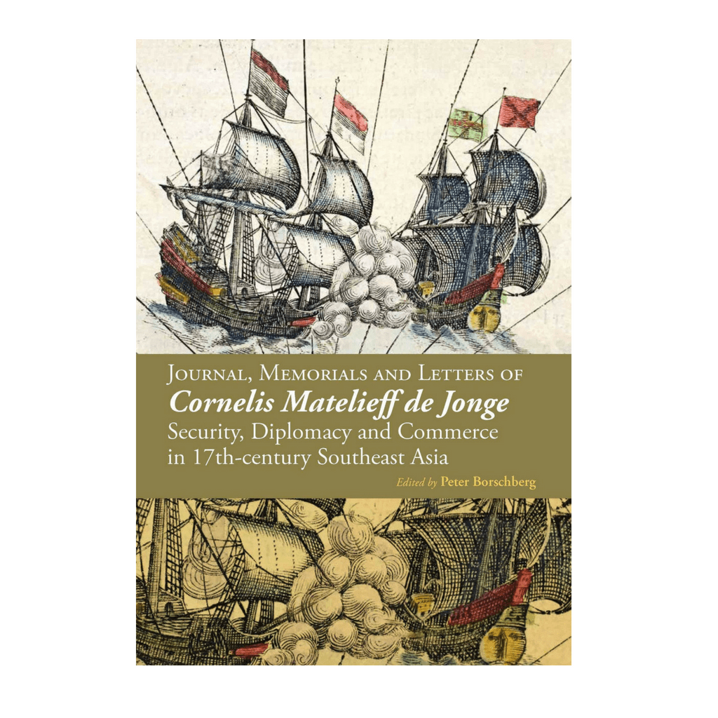 วารสารอนุสรณ์และตัวอักษรของ Cornelis Matelieff de Jonge: ความปลอดภัย, Diplompy และ Commerce ใน 17th-