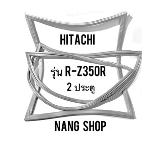 ขอบยางตู้เย็น HITACHI รุ่น R-Z350R (2 ประตู)