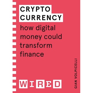 Cryptocurrency (Wired guides) : How Digital Money Could Transform Finance