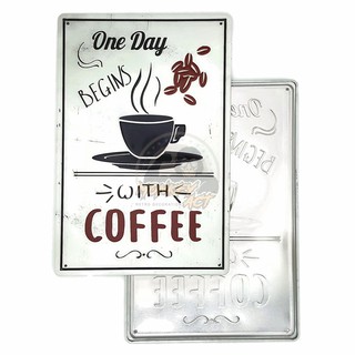 ป้ายสังกะสีวินเทจ One Day Begins with Coffee (ปั๊มนูน), ขนาด 20x30 ซม.