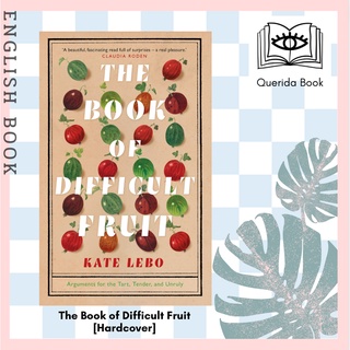 หนังสือภาษาอังกฤษ The Book of Difficult Fruit : Arguments for the Tart, Tender, and Unruly [Hardcover] by Kate Lebo