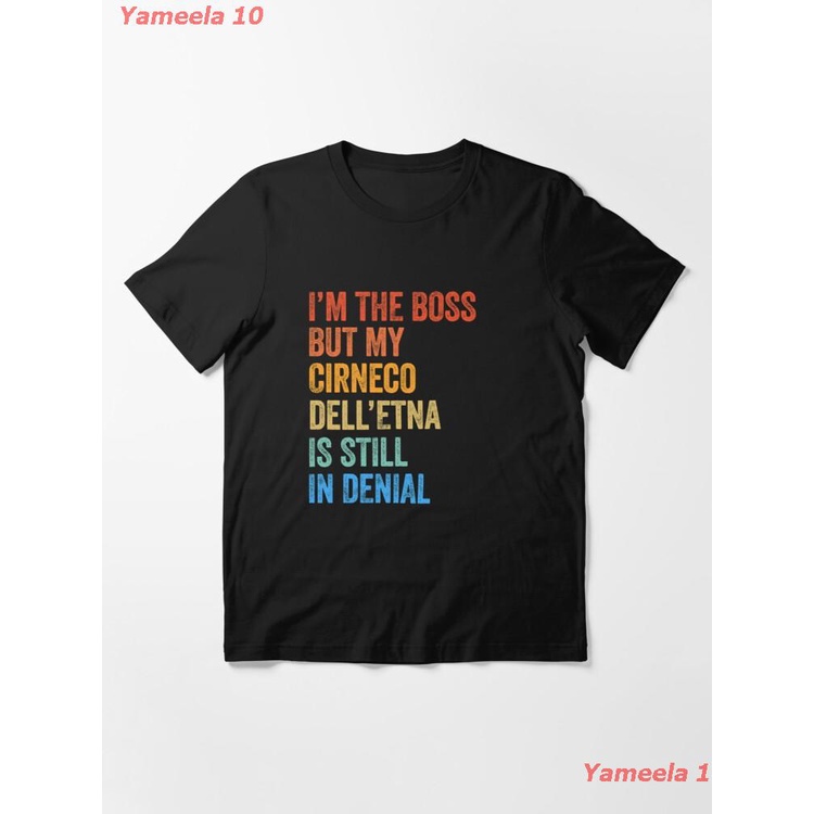 เสื้อยืดผ้าฝ้ายพิมพ์ลายขายดีI'm The Boss Cirneco Dell’Etna Still In Denial Essential T-Shirt เสื้อยืดพิมพ์ลาย เสื้อยืดผู