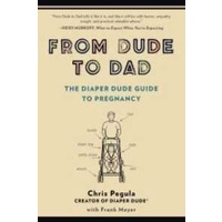 From Dude to Dad : The Diaper Dude Guide to Pregnancy [Paperback]