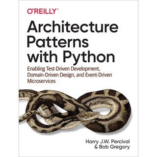 Architecture Patterns with Python : Enabling Test-Driven Development, Domain-Driven Design, and Event-Driven