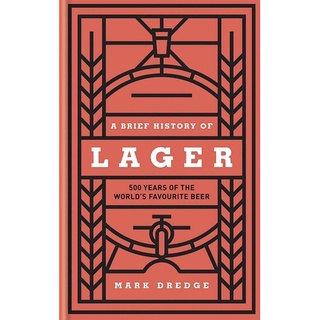 หนังสือภาษาอังกฤษ A Brief History of Lager: 500 Years of the Worlds Favourite Beer