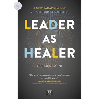 LEADER AS HEALER : A NEW PARADIGM FOR 21ST-CENTURY LEADERSHIP