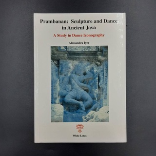 White Lotus : Prambanan: Sculpture and Dance in Ancient Java / Iyer, Alessandra