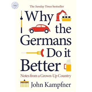 WHY THE GERMANS DO IT BETTER: NOTES FROM A GROWN-UP COUNTRY