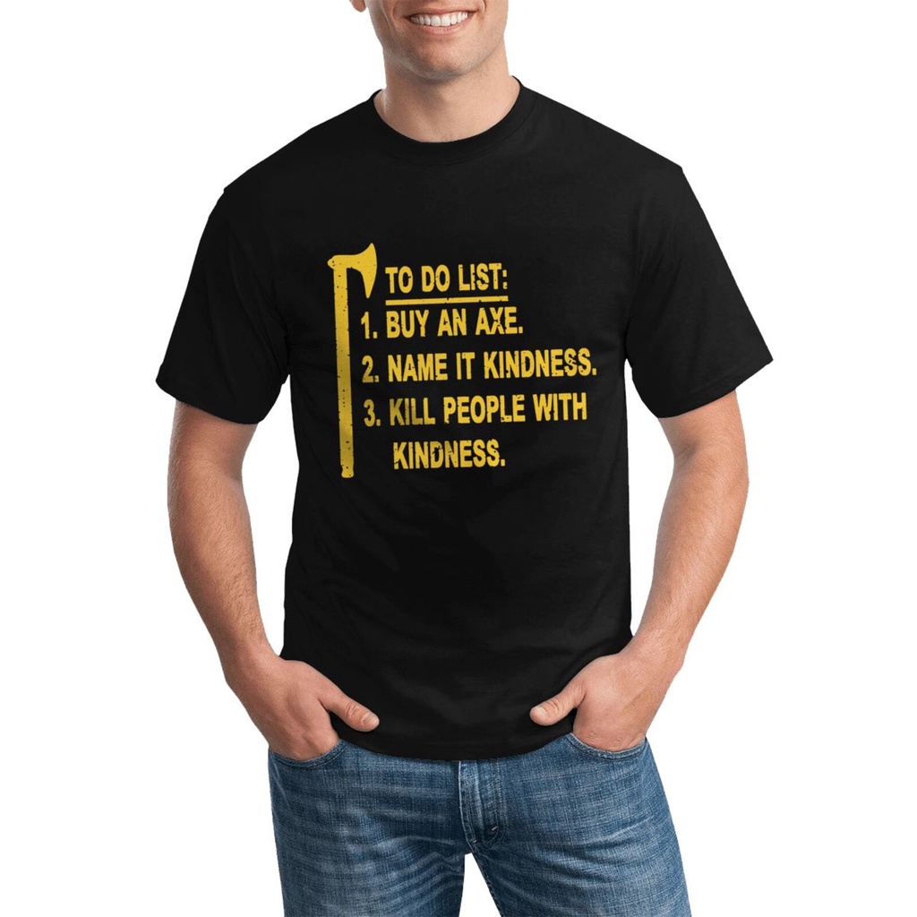 เสื้อยืด Gildan To Do List ซื้อชื่อ Axe It Kindness ฆ่าคนด้วย Kindness Mens Custom Tee