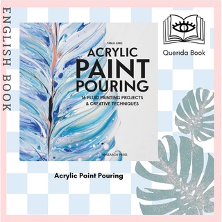 [Querida] หนังสือภาษาอังกฤษ Acrylic Paint Pouring : 16 Fluid Painting Projects &amp; Creative Techniques  by Tanja Jung