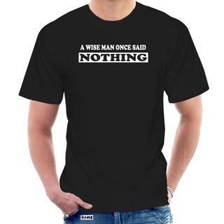 [COD]เสื้อยืดผ้าฝ้าย พิมพ์ลาย A WISE MAN ONCE SAID NOTHING ตลก ของขวัญวันเกิด สําหรับผู้ชาย