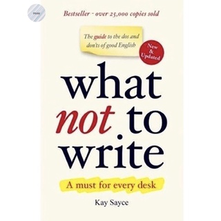 WHAT NOT TO WRITE: THE GUIDE TO THE DOS AND DONTS OF GOOD ENGLISH